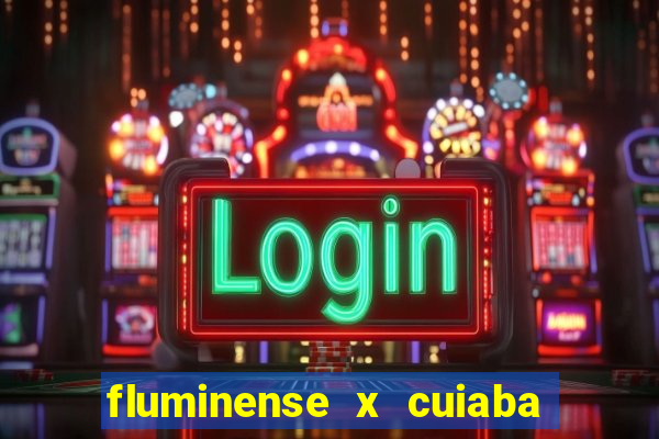 fluminense x cuiaba ao vivo